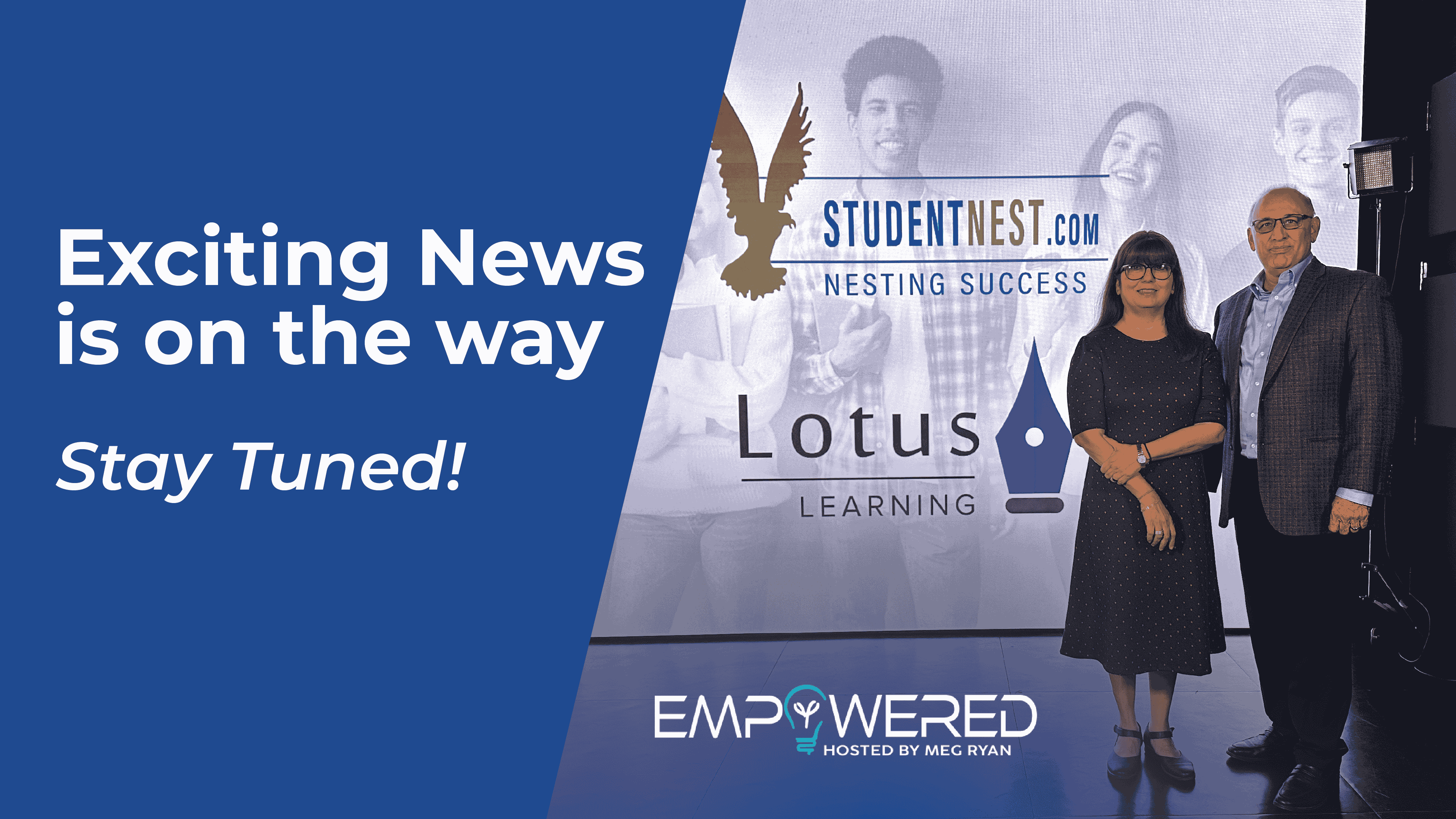 Exciting News is on the way, stay tuned. Monika and Chander Joshi stand beside their StudentNest and Lotus Learning Graphic with a new Empowered Logo